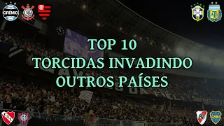 TOP 10 Torcidas Invadindo Outros Países