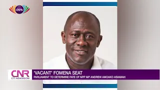 Leadership of Parliament to meet over move to ‘force’ Fomena MP to vacate seat | Citi Newsroom