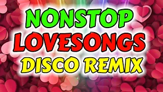 NEW NONSTOP DISCO LOVESONGS REMIX - LOVESONGS DISCO REMIX 2024
