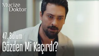 Gözden mi kaçırdı? - Mucize Doktor 47. Bölüm