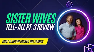 Sister Wives Tell-All Pt. 3 Rant & Review