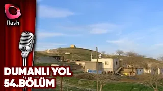 Dumanlı Yol 54. Bölüm - Flash Tv Dizi