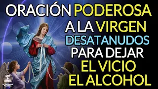 ORACIÓN PODEROSA A LA VIRGEN DESATANUDOS PARA ALEJAR EL VICIO EL ALCOHOL