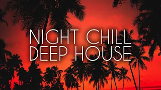 Night Chill Mix - Relaxing Deep House Mix 2023 4K