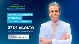 Aula 1 - Implantes hormonais e polêmicas. Os 2 Lados da Moeda. | AO VIVO, 07/08 às 21h