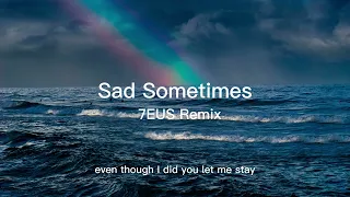 Sad Sometimes - 7EUS Remix / C.Y.M Music (Lyrics)