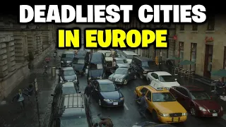 The DEADLIEST Cities in Europe You Should NEVER Visit