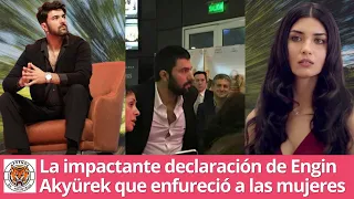 Engin Akyürek's shocking statement that angered women