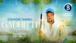 GADHITTI Shillalaa Shii 2 Oromo Music by Eskindir Tamiru