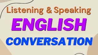 Listening And Speaking English Conversation | English Conversation Practice | Learn English Everyday