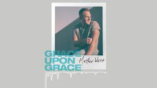 Matthew West - Grace Upon Grace (Official Audio)