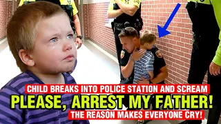 Child BREAKS into police station and scream: "PLEASE, ARREST MY FATHER!"