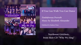 If You Can Walk You Can Dance (SSA) by Elizabeth Alexander -  Northwest Girlchoir