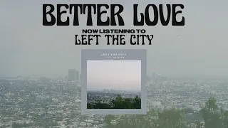 Better Love - Left the City