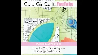 Curved Piecing Quilt: Cut, Sew & Square Orange Peel Blocks