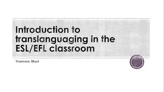 Introduction to Translanguaging in the EFL/ESL Classroom [RELO Andes Webinar - July 2017]