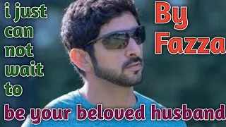 I just Cannot wait to be your beloved husband || Poems By Fazza || Poems by Sheikh Hamdan in English