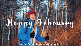 Happy February | Songs for start a new year  | Best Indie/Pop/Folk/Acoustic Playlist