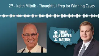 29 – Keith Mitnik – Thoughtful Prep for Winning Cases