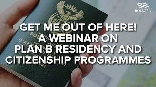 Get me out of here! A Webinar on Plan B Residency and Citizenship Programmes