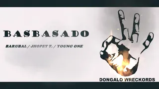 BASBASADO by BARUBAL x JHOPET T  x YOUNG ONE  - DONGALO WRECORDS BEAT PROD DON RUBEN BEATS