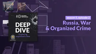 Russia, War & Organized Crime: Deep Dive The Podcast