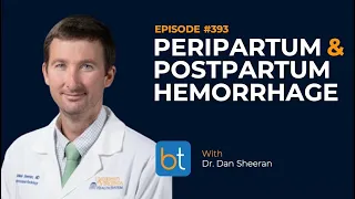 Peripartum & Postpartum Hemorrhage w/ Dr. Dan Sheeran | BackTable Video Podcast