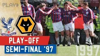 Crystal Palace v Wolves | 1997 Play-off Semi-Final