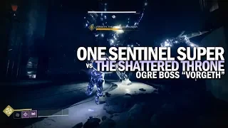 A Single Sentinel Super vs The Shattered Throne Ogre Boss (Vorgeth / Keeper of Petitions Solo)