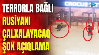 Rusiyadakı terrorla bağlı SENSASİYALI DETALLAR üzə çıxır: Moskva hücum planından xəbərdar olub?