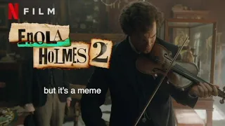 Enola Holmes 2 but it's a meme for 5 minutes straight