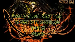 What If Naruto Went Back In Time With Additional Powers | Part 2| Naruto Unlimited Chapters |