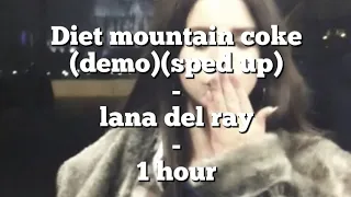 Diet mountain dew (demo)(sped up) - Lana del ray - 1 hour