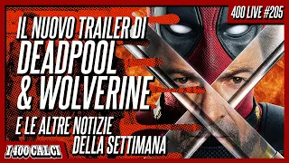 Il NUOVO TRAILER di DEADPOOL & WOLVERINE e le altre notizie della settimana (400 LIVE #205)