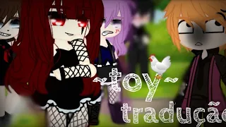 ~Toy~• {tradução}• gacha club•