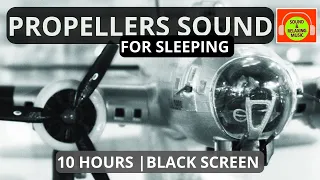 PROPELLERS AIRPLANE SOUND FOR SLEEPING | WHITE NOISE FOR RELAXING 😴 #B17 #blackscreen #10hours ✈️🎧