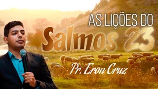 Pr. Eron Cruz | As Lições do Salmos 23