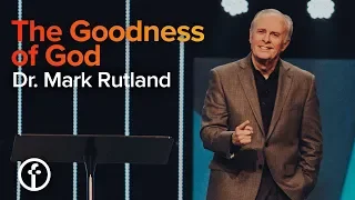 The Goodness of God | Dr. Mark Rutland