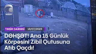 DƏHŞƏT! Ana 15 Günlük Körpəsini Zibil Qutusuna Atıb Qaçdı!