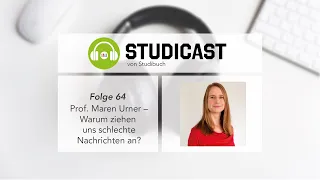 STUDICAST - Folge 64: Prof. Maren Urner – Warum ziehen uns schlechte Nachrichten an?