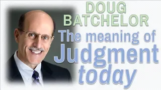 The Meaning of Judgment Today - Doug Batchelor 14/14