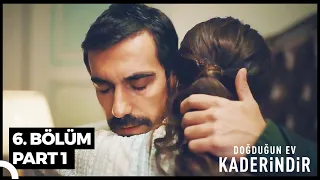 Doğduğun Ev Kaderindir 6. Bölüm Part 1