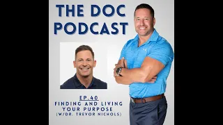 Finding & Living Your Purpose (w/Dr. Trevor Nichols) [Ep.40]