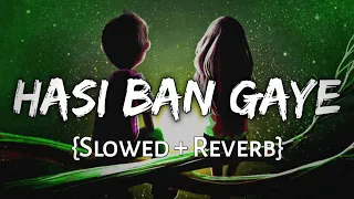 Hasi Ban Gaye (Slowed + Reverb) | Ami Mishra | Hamari Adhuri Kahani | Lofi Music Lover