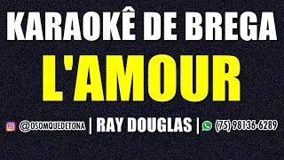 KARAOKÊ DE BREGA - L'AMOUR - RAY DOUGLAS