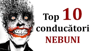 Top 10 conducători NEBUNI