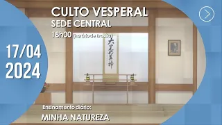 Culto Vesperal | Sede Central - 17/04/2024