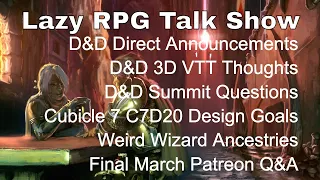 D&D Direct, D&D Summit, D&D 3D VTT, C7D20 Design – Lazy RPG Talk Show #dnd #lazydm