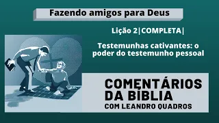 Testemunhas cativantes: o poder do testemunho pessoal - Liçao 2 COMPLETA - Leandro Quadros