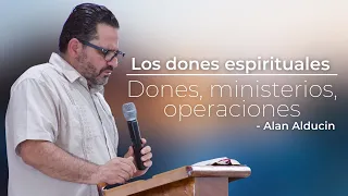 Dones, Ministerios y Operaciones | Los Dones Espirituales | Alan Alducin